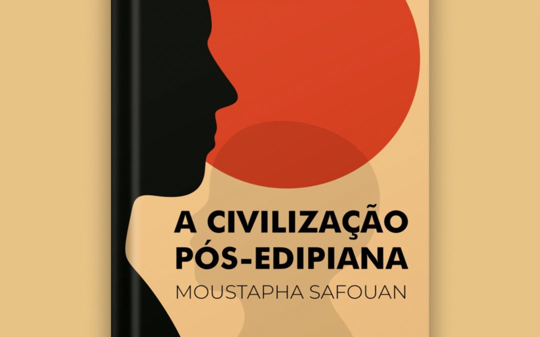 A civilização pós-edipiana – LANÇAMENTO Moustapha Safouan
