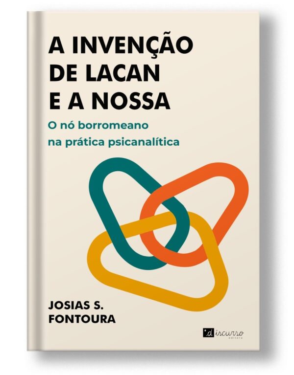 A invenção de Lacan e a nossa O nó borromeano na prática psicanalítica