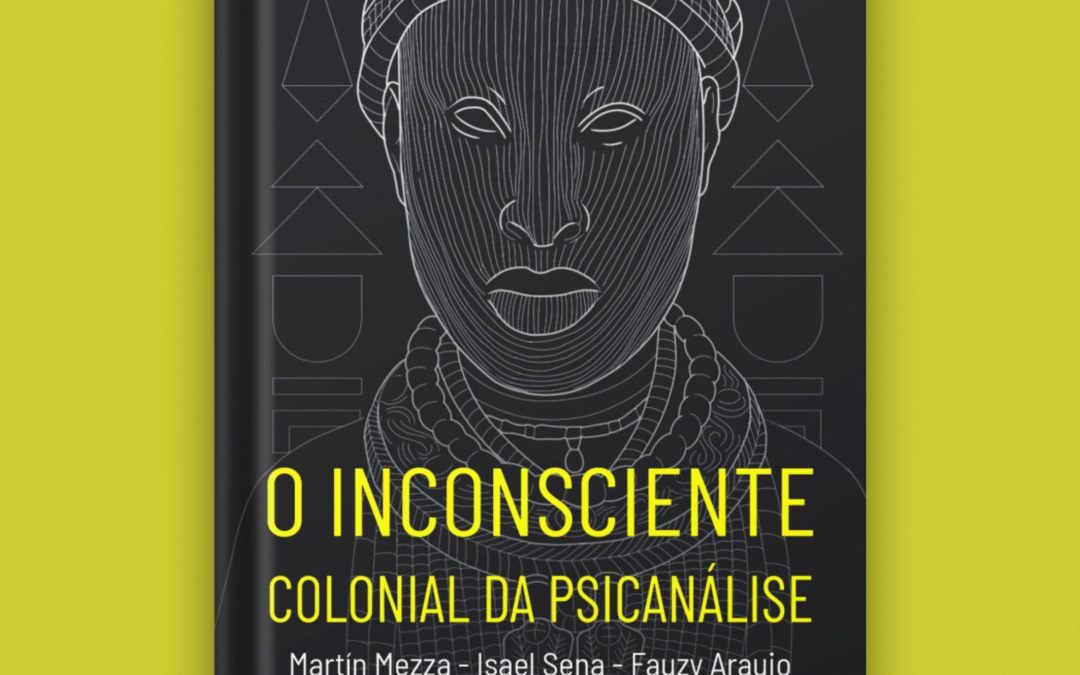 Lançamento do livro O inconsciente colonial da psicanálise, por Martín Mezza, Isael Sena e Fauzy Araujo (Orgs.)