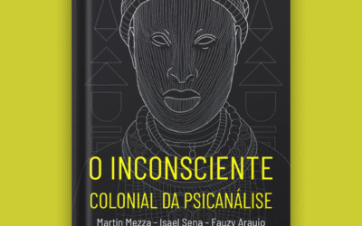 Lançamento do livro O inconsciente colonial da psicanálise, por Martín Mezza, Isael Sena e Fauzy Araujo (Orgs.)