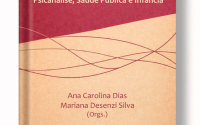 Clínica e Ato: psicanálise, saúde pública e infância – novo lançamento, organizadoras Ana Carolina Dias e Mariana Desenzi