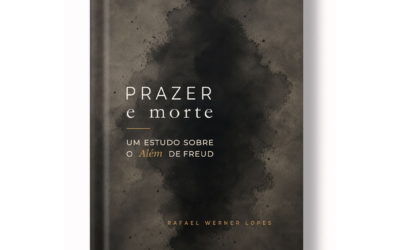 Prazer e morte: um estudo sobre o Além de Freud, de Rafael Werner Lopes